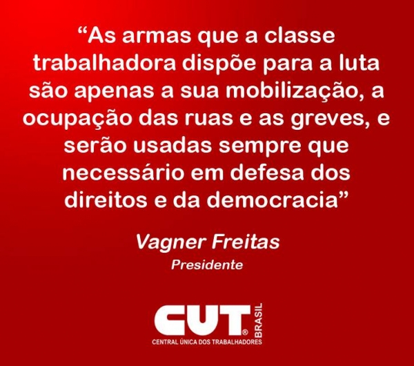 Nossas armas são as da democracia, reafirma CUT