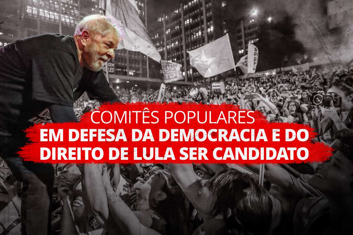 Nota do Comitê Popular Paranaense em Defesa da Democracia e do Direito de Lula ser candidato à Presidência da República