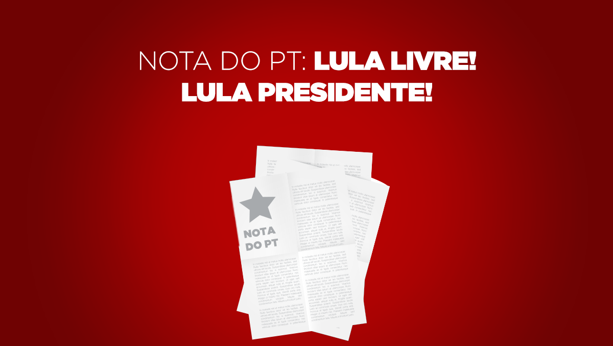 Nota Oficial: Lula livre! Lula presidente!