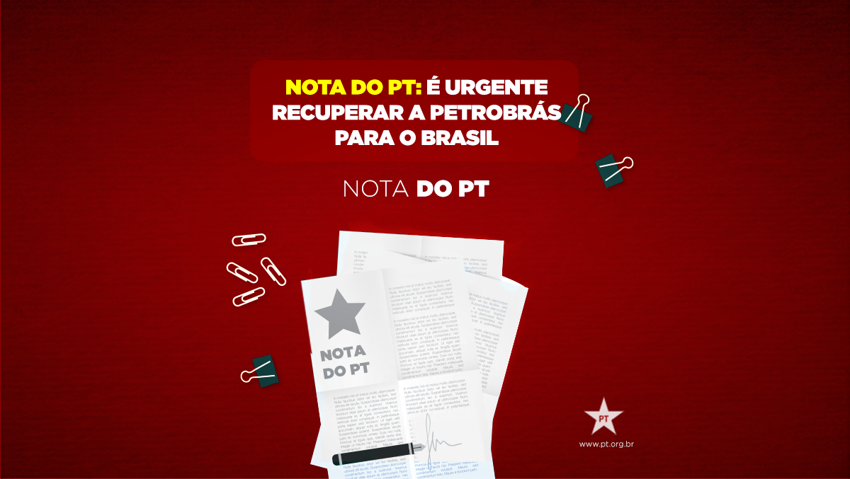Nota do PT: É urgente recuperar a Petrobras para o Brasil