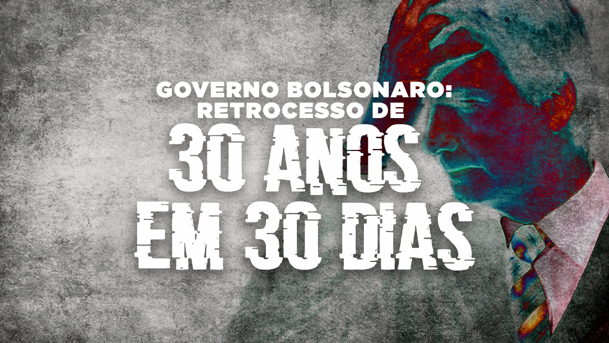 Com Jair Bolsonaro Brasil retrocede 30 anos em 30 dias