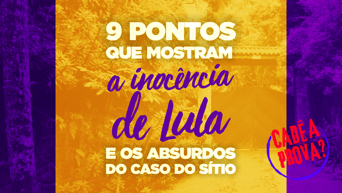 9 pontos que mostram inocência de Lula e os absurdos do caso do sítio