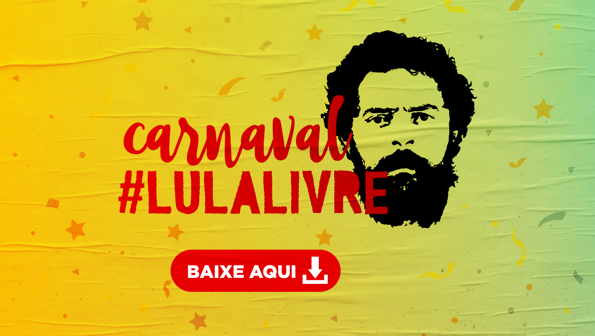 Baixe aqui os materiais da campanha Lula Livre para o Carnaval