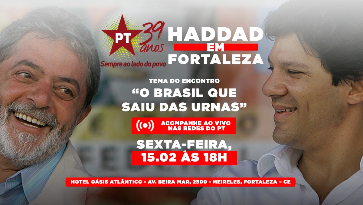 Haddad visita o Ceará para debater o Brasil e defender Lula