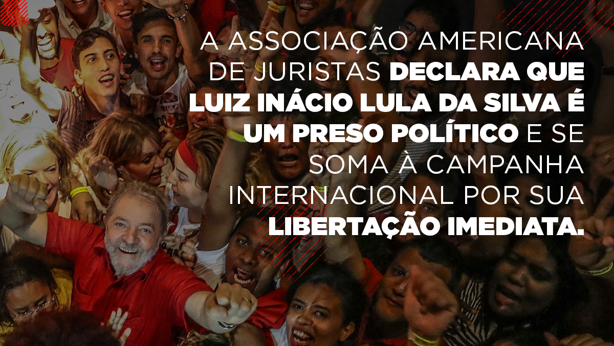 Associação Americana de Juristas reconhece Lula como preso político