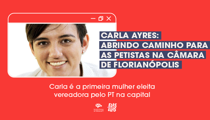 Carla Ayres: abrindo caminho para as petistas na Câmara de Florianópolis