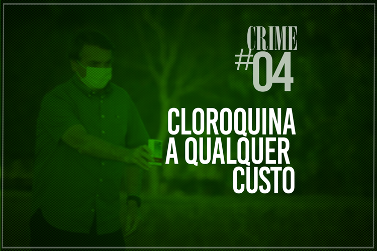 Réu confesso, crime 4: Cloroquina para enganar e matar brasileiros
