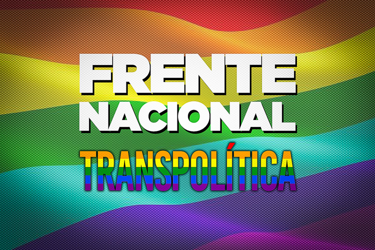 Parlamentares trans e travestis eleitas lançam Frente Nacional Transpolítica