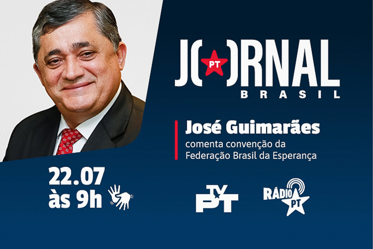 Jornal PT Brasil: Guimarães comenta convenção da Federação Brasil da Esperança