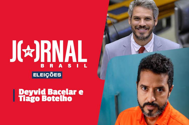 Jornal PT Brasil recebe Tiago Botelho e Deyvid Bacelar nesta quinta