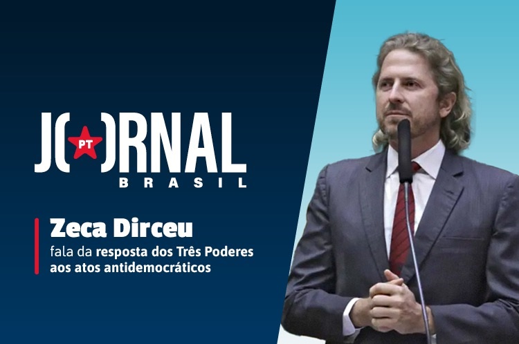 Jornal PT Brasil: Zeca Dirceu fala da resposta dos três poderes aos atos antidemocráticos