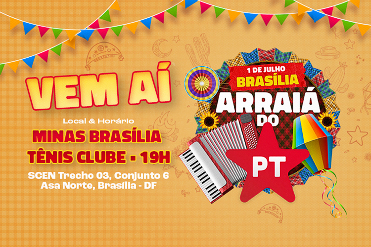 Arraiá do PT: Partido realiza festa em 1º de julho, em Brasília