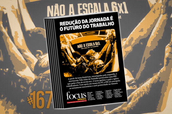 Focus Brasil #167: Fim da escala 6×1 avança com apoio da esquerda