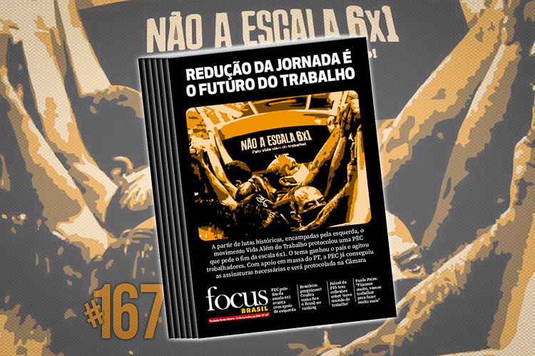 Focus Brasil #167: “Fim da escala 6×1 avança com apoio da esquerda”