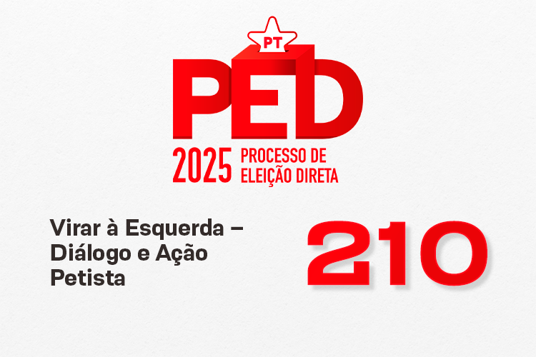 PED 2025: tese da Virar à Esquerda – Diálogo e Ação Petista – nº 210