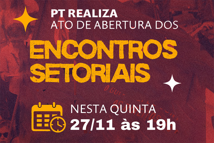 PT abre hoje (27) etapa nacional dos Encontros Setoriais