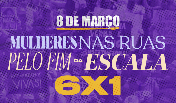 Parlamentares do PT unidas contra a jornada 6×1 convocam para ato do 8 de Março