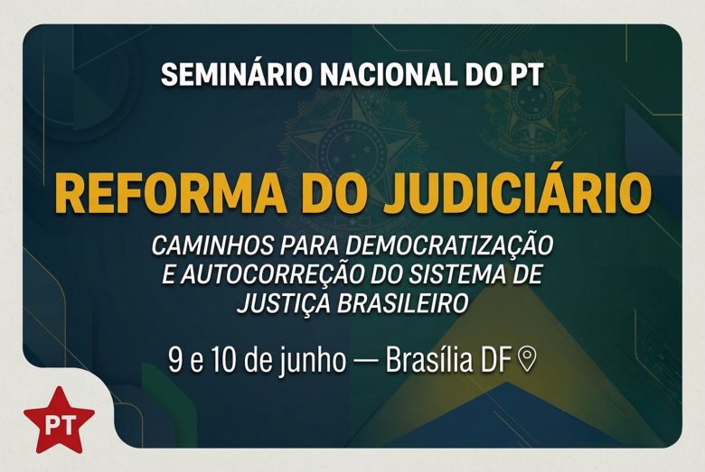 PT dá largada ao debate da reforma do Judiciário e sistema de Justiça